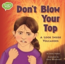 Don't Blow Your Top! : A Look Inside Volcanoes - eBook