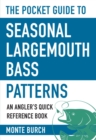 The Pocket Guide to Seasonal Largemouth Bass Patterns : An Angler's Quick Reference Book - eBook