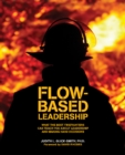 Flow-Based Leadership : What the Best Firefighters Can Teach You About Leadership & Making Hard Decisions - Book