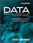 Data Modeling Master Class Training Manual : Steve Hoberman's Best Practices Approach to Understanding & Applying Fundamentals Through Advanced Modeling Techniques - Book