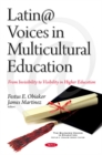 Latin@ Voices in Multicultural Education : From Invisibility to Visibility in Higher Education - Book