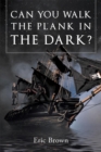 Can You Walk The Plank in The Dark ? - eBook