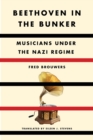 Beethoven In The Bunker : Musicians Under the Nazi Regime - Book
