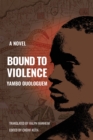 Bound to Violence : A Novel - Book