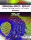 Preclinical Speech Science : Anatomy, Physiology, Acoustics, and Perception - Book
