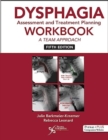 Dysphagia Assessment and Treatment Planning Workbook : A Team Approach - Book