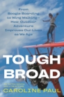 Tough Broad : From Boogie Boarding to Wing Walking—How Outdoor Adventure Improves Our Lives as We Age - Book