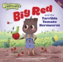 Big Red and the Terrible Tomato Hornworm : Bloomers Island - Book