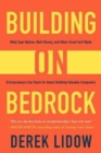 Building on Bedrock : What Sam Walton, Walt Disney, and Other Great Self-Made Entrepreneurs Can Teach Us About Building Valuable Companies - Book