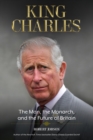 King Charles : The Man, the Monarch, and the Future of Britain - eBook