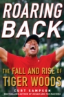 Roaring Back : The Fall and Rise of Tiger Woods - eBook