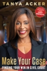 Make Your Case : Finding Your Win in Civil Court - Book
