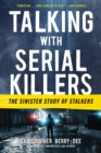 Talking with Serial Killers: The Sinister Study of Stalkers - eBook