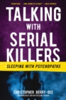 Talking with Serial Killers: Sleeping with Psychopaths - eBook