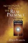 No Wonder They Call It the Real Presence : Lives Changed by Christ in Eucharistic Adoration - eBook