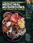 Christopher Hobbs's Medicinal Mushrooms: The Essential Guide : Boost Immunity, Improve Memory, Fight Cancer, Stop Infection, and Expand Your Consciousness - Book