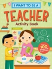 I Want to Be a Teacher Activity Book: 100 Stickers & Pop-Outs - Book