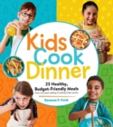 Kids Cook Dinner : 23 Healthy, Budget-Friendly Meals from the Best-Selling Cooking Class Series - Book