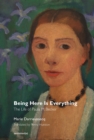 Being Here Is Everything : The Life of Paula Modersohn-Becker - eBook
