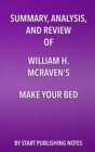 Summary, Analysis, and Review of William H. McRaven's Make Your Bed: Little Things That Can Change Your Life and Maybe the World : Little Things That Can Change Your Life and Maybe the World - eBook