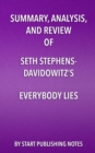 Summary, Analysis, and Review of Seth Stephens- Davidowitz's Everybody Lies : Big Data, New Data, and What the Internet Can Tell Us About Who We Really Are - eBook