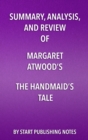 Summary, Analysis, and Review of Margaret Atwood's The Handmaid's Tale - eBook