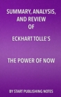 Summary, Analysis, and Review of Eckhart Tolle's The Power of Now : A Guide to Spiritual Enlightenment - eBook