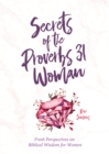 Secrets of the Proverbs 31 Woman : A Devotional for Women - eBook