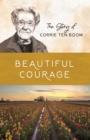 Beautiful Courage : The Story of Corrie ten Boom - eBook