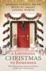 A Louisiana Christmas to Remember : Three heartwarming, interconnected stories of faith, love, and restoration - eBook