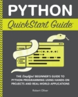 Python QuickStart Guide : The Simplified Beginner's Guide to Python Programming Using Hands-On Projects and Real-World Applications - eBook