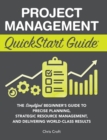 Project Management QuickStart Guide : The Simplified Beginner's Guide to Precise Planning, Strategic Resource Management, and Delivering World Class Results - Book