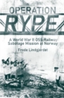 Operation Rype : A WWII Oss Railway Sabotage Mission in Norway - Book