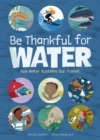 Be Thankful for Water : How water sustains our planet - eBook