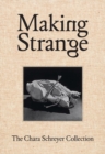 Making Strange: The Chara Schreyer Collection - Book