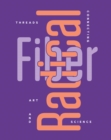Radical Fiber: Threads Connecting Art and Science - Book