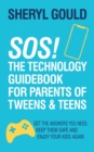 SOS! The Technology Guidebook for Parents of Tweens and Teens : Get the Answers You Need, Keep Them Safe and Enjoy Your Kids Again - eBook