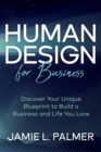 Human Design For Business : Discover Your Unique Blueprint to Build a Business and Life You Love - Book