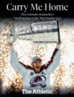 Carry Me Home : The Colorado Avalanche's Thrilling Run to the 2022 Stanley Cup - eBook