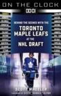 On the Clock: Toronto Maple Leafs : Behind the Scenes with the Toronto Maple Leafs at the NHL Draft - Book
