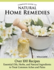 Complete Guide to Natural Home Remedies : Over 100 Recipes-Essential Oils, Herbs, and Natural Ingredients to Treat Common Aches and Pains - eBook