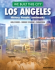 We Built This City: Los Angeles : History, People, Landmarks - Hollywood, Dodger Stadium, Chinatown - eBook