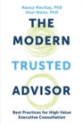 The Modern Trusted Advisor : Best Practices for High Value Executive Consultation - Book