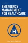 Emergency Management for Healthcare, Volume I : Describing Emergency Management - Book