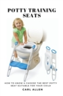 Potty Training Seats : How to Know & Choose the Best Potty Seat Suitable for Your Child - Book