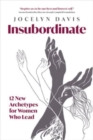 Insubordinate : 12 New Archetypes for Women Who Lead - Book