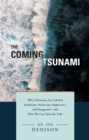 Coming Tsunami : Why Christians Are Labeled Intolerant, Irrelevant, Oppressive, and Dangerous--And How We Can Turn the Tide - Book