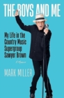 The Boys and Me : My Life in the Country Music Supergroup Sawyer Brown - Book