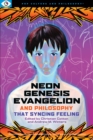 Neon Genesis Evangelion and Philosophy: That Syncing Feeling : That Syncing Feeling - Book