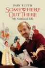 Somewhere Out There : My Animated Life - Book